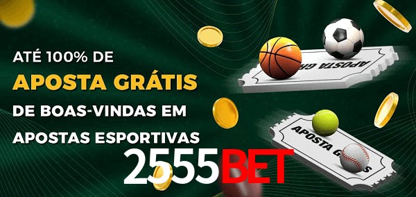 2555bet Ate 100% de Aposta Gratis