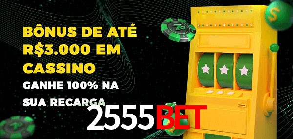 2555bet melhor bônus de depósito